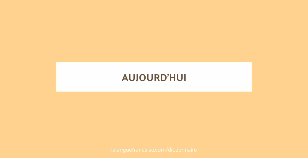 Quelle est l'étymologie du mot aujourd'hui ?