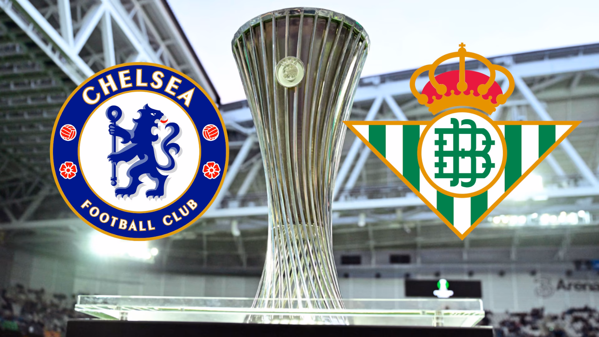When is Real Betis vs Chelsea UEFA Conference League final?