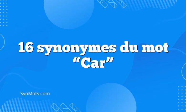 Quels sont les synonymes du mot car ?