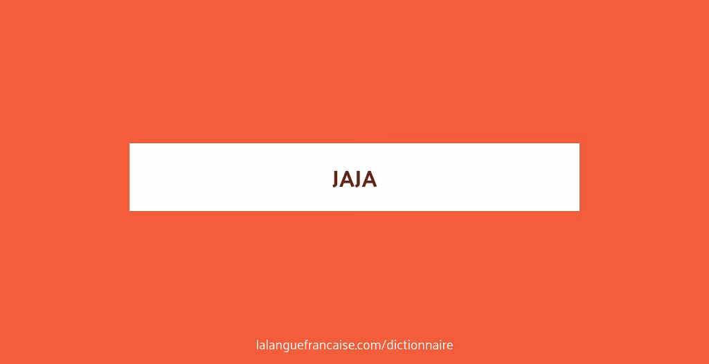 Quel est le vrai nom de Jaja ?