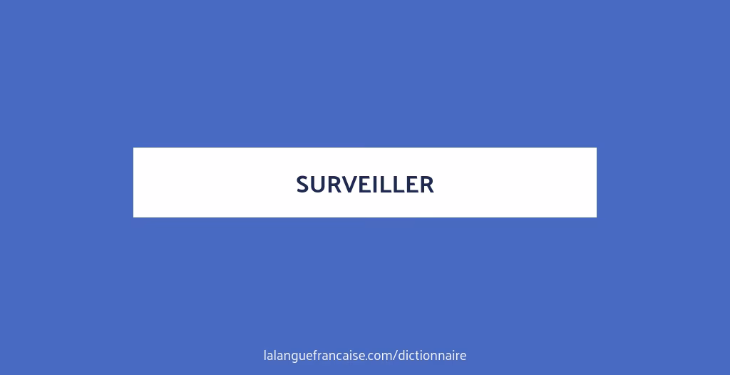 Qu'est-ce que surveiller signifie?