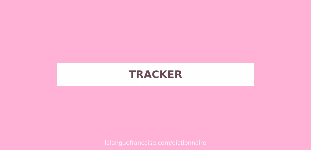 Quelle est la définition du mot Tracker ?