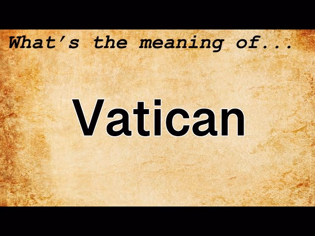 Quels sont les rapports entre le Vatican et l’église catholique romaine ?