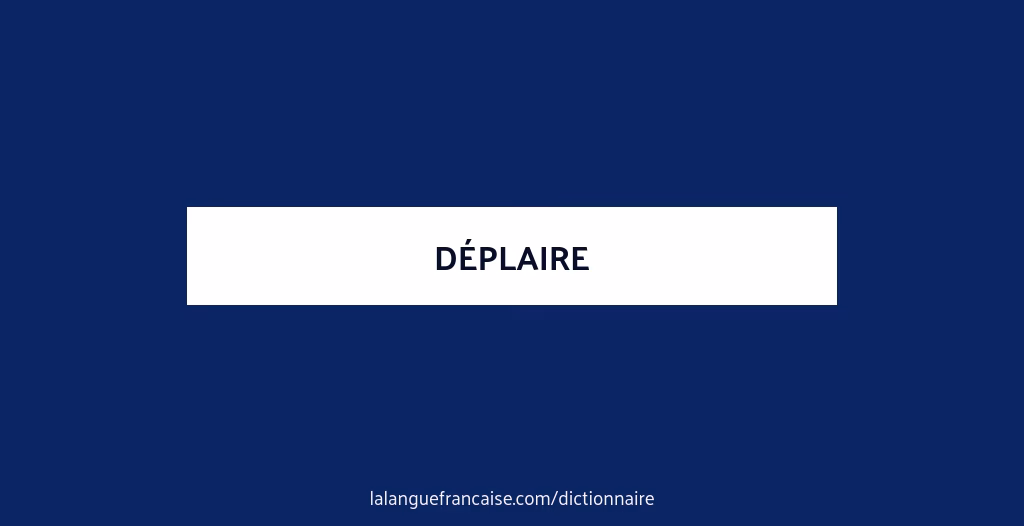 Qu'est-ce que ça veut dire ne vous déplaise ?