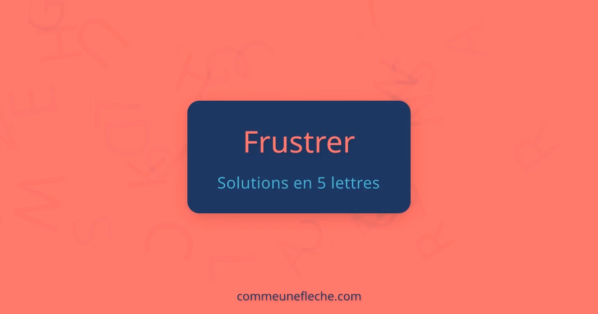 Quelle est la meilleure solution pour frustrer ?