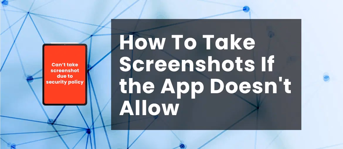 How to take a screenshot on Android if the app doesn't allow it?