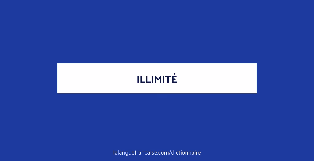 Quelle est la définition du mot illimité ?
