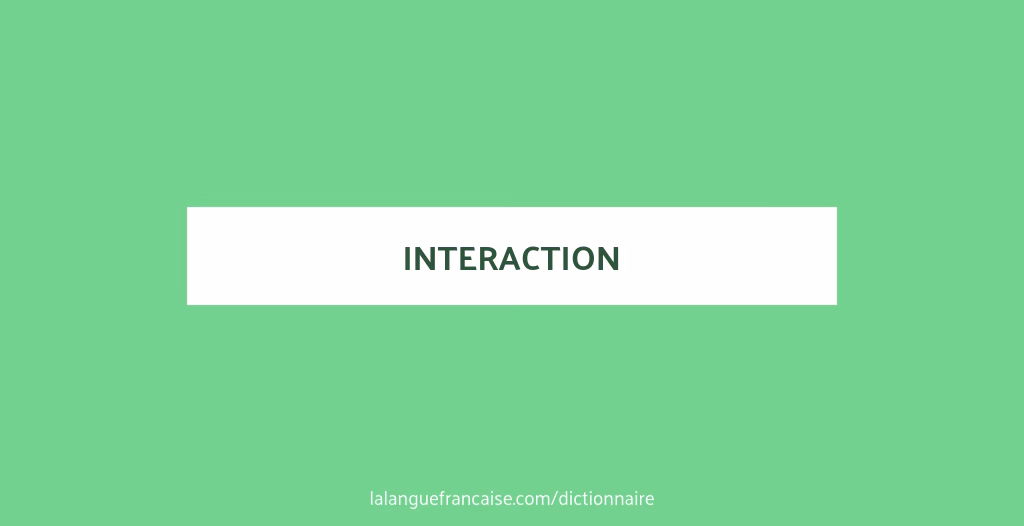 Quel est le synonyme de interaction ?