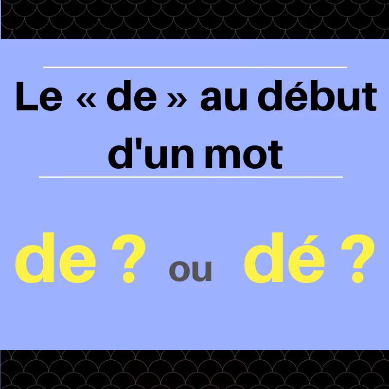 Quels sont les mots commençant par les lettres dé ?
