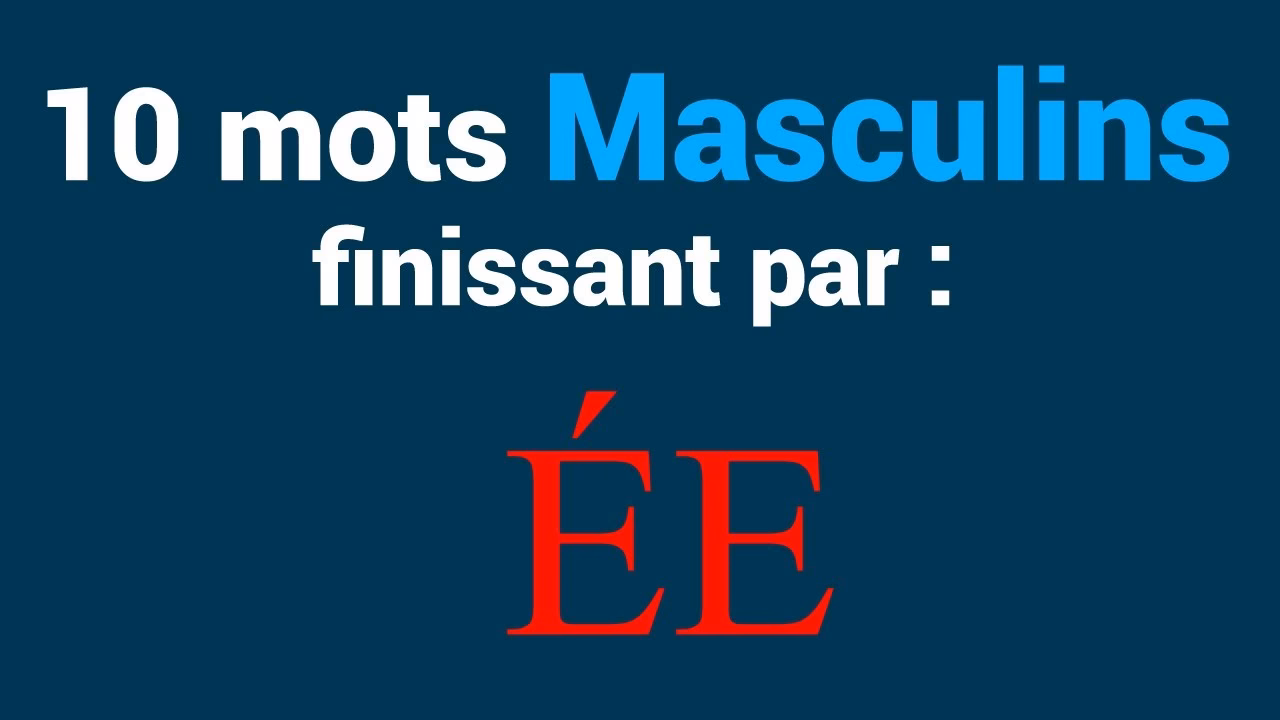 Comment écrire les noms masculins qui se terminent par [ É ] ?