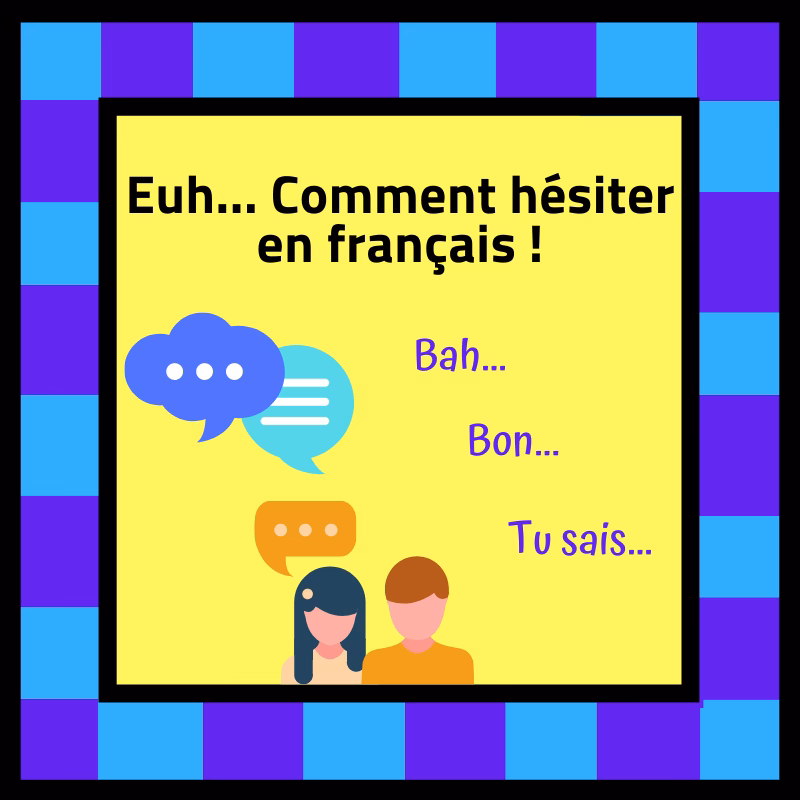 Comment exprimer l’hésitation ?